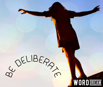 Be deliberate